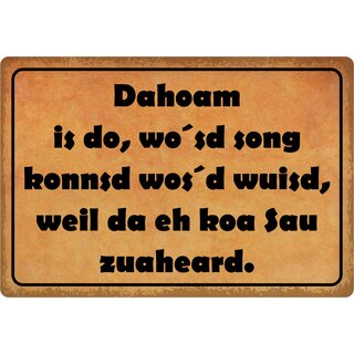 Schild Spruch "Dahoam is do wo´sd song konnsd" 30 x 20 cm Blechschild