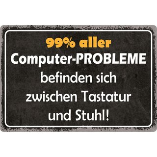 Schild Spruch "99% aller Computer-Probleme befinden sich zwischen Tastatur und Stuhl!" 30 x 20 cm Blechschild