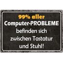 Schild Spruch "99% aller Computer-Probleme befinden...