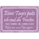 Schild Spruch "Eines Tages putz ich mal die Fenster....