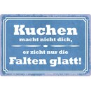 Schild Spruch "Kuchen macht nicht dick, er zieht nur...