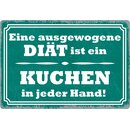 Schild Spruch "Ausgewogene Diät ist Kuchen in...