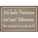 Schild Spruch "Fantasie Männer, einer putzt,...