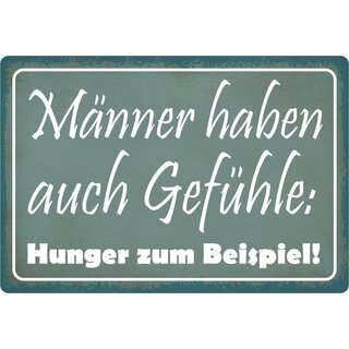 Schild Spruch "Männer haben auch Gefühle: Hunger zum Beispiel" 30 x 20 cm Blechschild
