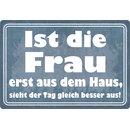 Schild Spruch "Ist die Frau erst aus dem Haus, sieht...