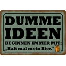 Schild Spruch "Dumme Ideen, halt mal mein Bier"...