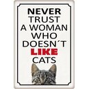 Schild Spruch Never trust a woman who doesn`t like cats...