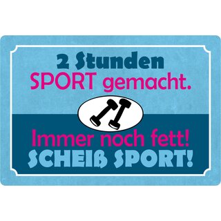 Schild Spruch "2 Stunden Sport gemacht, immer noch fett" 30 x 20 cm Blechschild