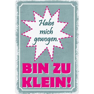 Schild Spruch "Habe mich gewogen, bin zu klein" 20 x 30 cm Blechschild