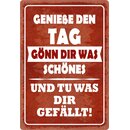 Schild Spruch "Genieße den Tag, gönn dir...