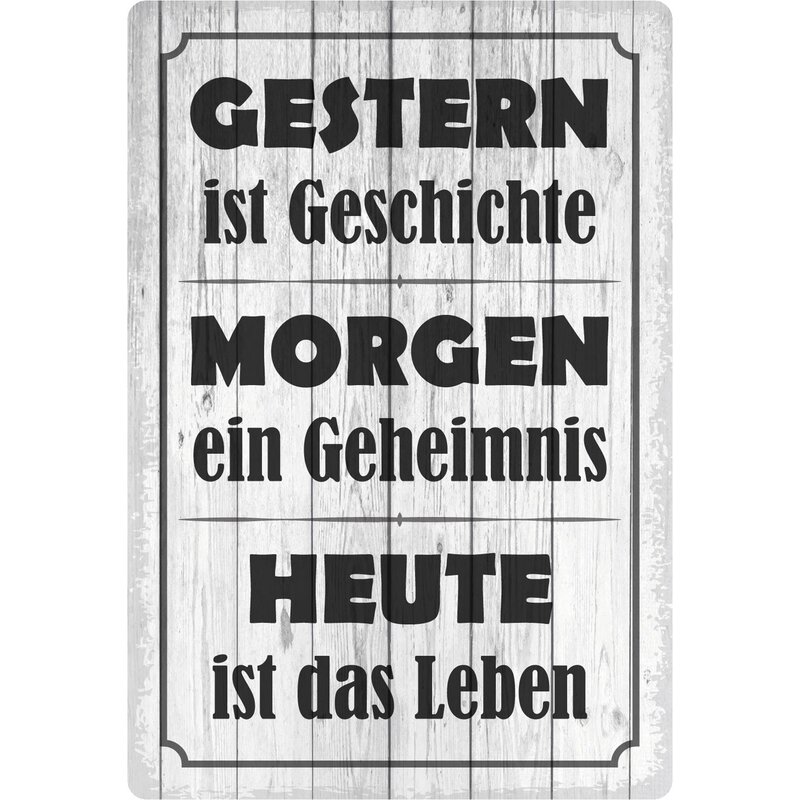 Schild Spruch "Gestern ist Geschichte. ein Geheimnis. Heute is