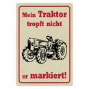 Schild Spruch "Mein Traktor tropft nicht er...