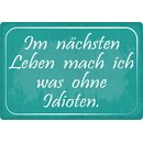 Schild Spruch "Im nächsten Leben mach ich was...