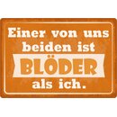 Schild Spruch "Einer von uns beiden ist blöder...