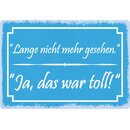 Schild Spruch "Lange nicht mehr gesehen" 30 x...