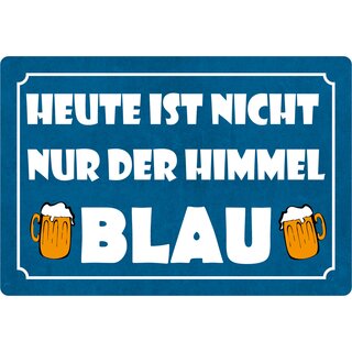 Schild Spruch "Heute ist nicht nur der Himmel blau" 30 x 20 cm Blechschild