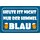 Schild Spruch "Heute ist nicht nur der Himmel blau" 30 x 20 cm Blechschild