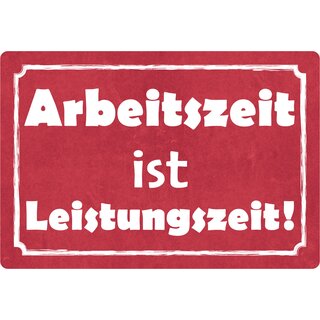 Schild Spruch "Arbeitszeit ist Leistungszeit" 30 x 20 cm Blechschild