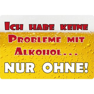 Schild Spruch "Ich haben keine Probleme mit Alkohol" 30 x 20 cm Blechschild
