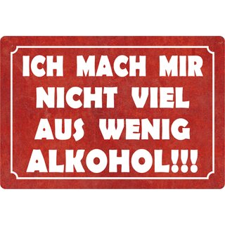 Schild Spruch "Ich mach mir nicht viel aus wenig Alkohol" 30 x 20 cm Blechschild