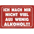 Schild Spruch "Ich mach mir nicht viel aus wenig...