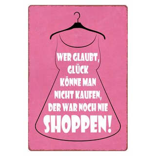 Schild Spruch "Glück könne man nicht kaufen, shoppen" 20 x 30 cm Blechschild