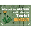 Schild Spruch "Während Gärtner...