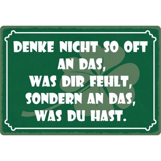 Schild Spruch "Denke nicht so oft an das was fehlt" 30 x 20 cm Blechschild