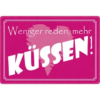 Schild Spruch "Weniger reden, mehr küssen!" 30 x 20 cm Blechschild