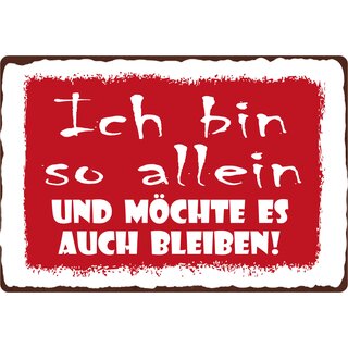 Schild Spruch "Ich bin so allein und möchte es auch bleiben" 30 x 20 cm Blechschild