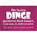 Schild Spruch "Die besten Dinge passieren wenn man...