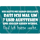 Schild Spruch "Hatte nie geglaubt, das ich mal um 7...