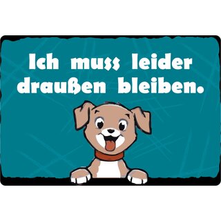 Schild Spruch "Ich muss leider draußen bleiben, Hund" 30 x 20 cm Blechschild