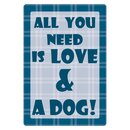 Schild Spruch "All you need is love and a dog"...