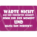Schild Spruch "Warte nicht auf den perfekten...