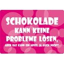 Schild Spruch "Schokolade kann keine Probleme...