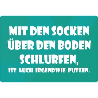 Schild Spruch "Mit Socken über Boden schlurfen ist auch putzen" 30 x 20 cm Blechschild