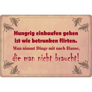 Schild Spruch "Hungrig einkaufen, wie betrunken flirten" 30 x 20 cm Blechschild