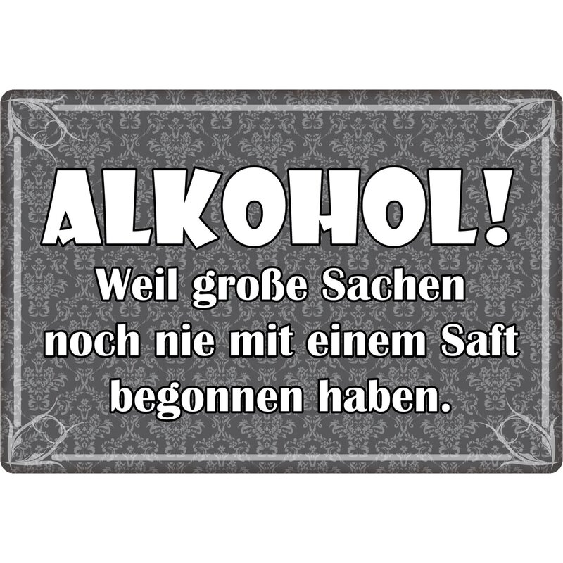 Schild Spruch "Alkohol, große Sachen nie mit Saft begonnen haben" 30