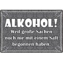 Schild Spruch "Alkohol, große Sachen nie mit...