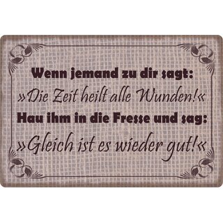 Schild Spruch "Zeit heilt alle Wunden, gleich ist wieder gut" 30 x 20 cm Blechschild