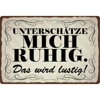 Schild Spruch "Unterschätze mich ruhig, das wird lustig" 30 x 20 cm Blechschild