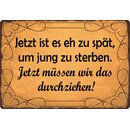 Schild Spruch "Zu spät um jung zu sterben"...