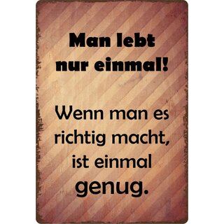 Schild Spruch "Man lebt nur einmal" 20 x 30 cm Blechschild