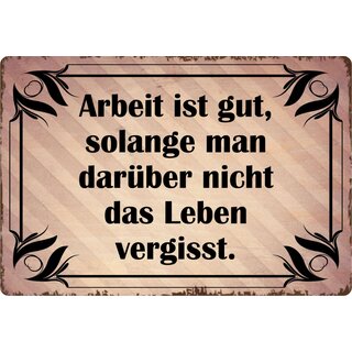 Schild Spruch "Arbeit ist gut solange man nicht das Leben vergisst" 30 x 20 cm Blechschild