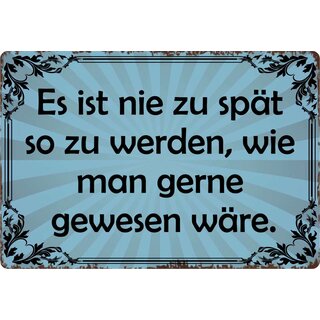 Schild Spruch "Es ist nie zu spät zu werden, wie man gewesen wäre" 30 x 20 cm Blechschild