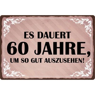 Schild Spruch "Es dauert 60 Jahre um so gut auszusehen" 30 x 20 cm Blechschild