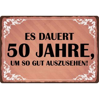 Schild Spruch "Es dauert 50 Jahre um so gut auszusehen" 30 x 20 cm Blechschild