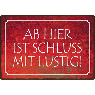 Schild Spruch "Ab hier ist Schluss mit lustig!" 30 x 20 cm Blechschild