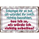 Schild Spruch "Solange ihr tut als würdet ihr...